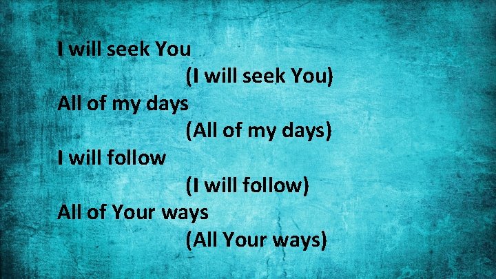 I will seek You (I will seek You) All of my days (All of