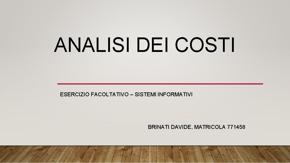 ANALISI DEI COSTI ESERCIZIO FACOLTATIVO – SISTEMI INFORMATIVI BRINATI DAVIDE, MATRICOLA 771458 