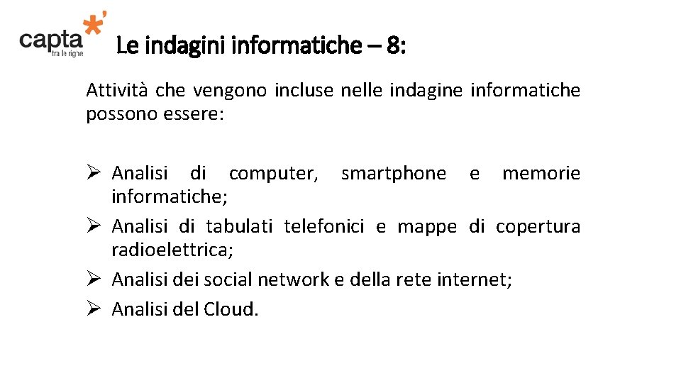 Le indagini informatiche – 8: Attività che vengono incluse nelle indagine informatiche possono essere: