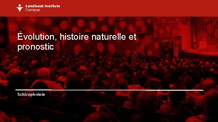 Évolution, histoire naturelle et pronostic Schizophrénie 