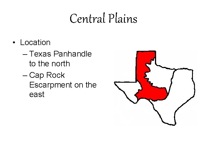 Central Plains • Location – Texas Panhandle to the north – Cap Rock Escarpment