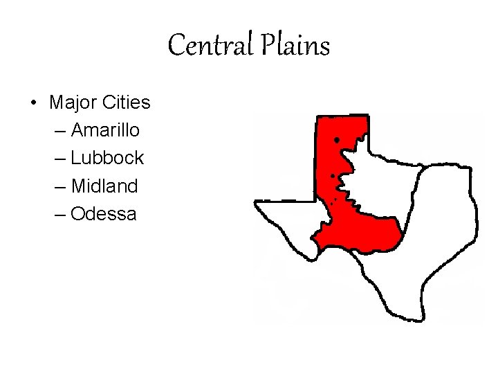 Central Plains • Major Cities – Amarillo – Lubbock – Midland – Odessa 