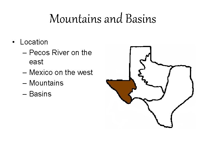 Mountains and Basins • Location – Pecos River on the east – Mexico on