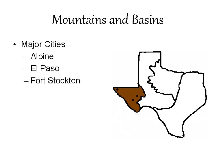 Mountains and Basins • Major Cities – Alpine – El Paso – Fort Stockton