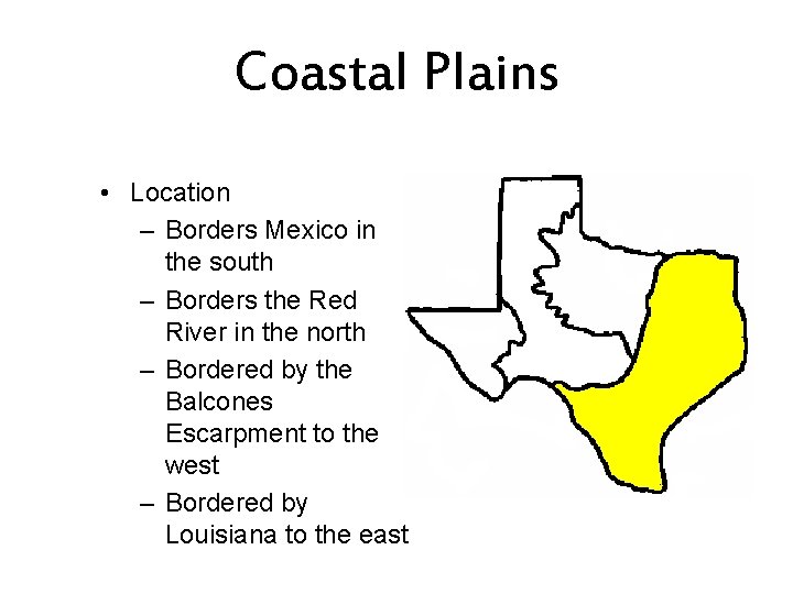 Coastal Plains • Location – Borders Mexico in the south – Borders the Red