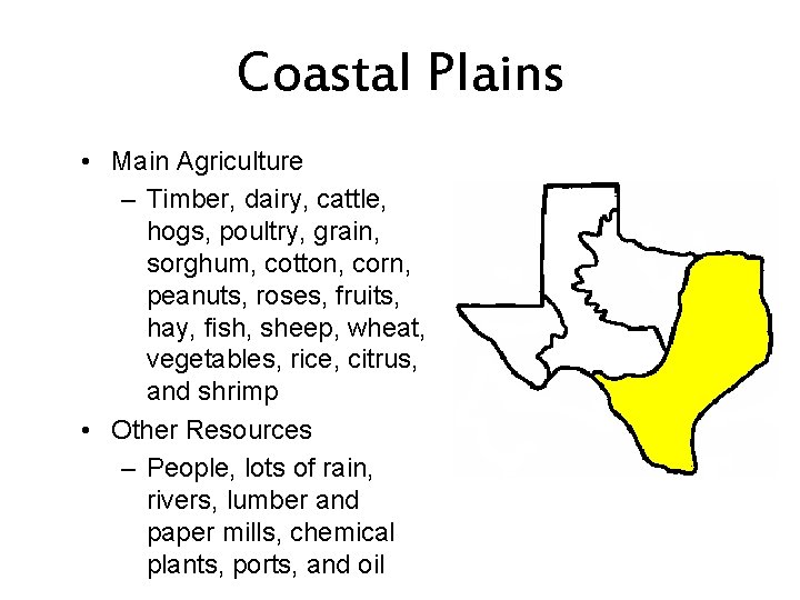 Coastal Plains • Main Agriculture – Timber, dairy, cattle, hogs, poultry, grain, sorghum, cotton,