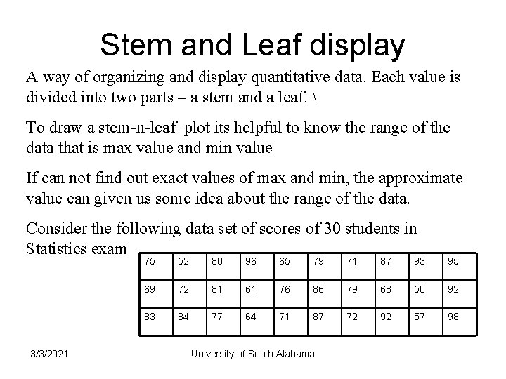 Stem and Leaf display A way of organizing and display quantitative data. Each value