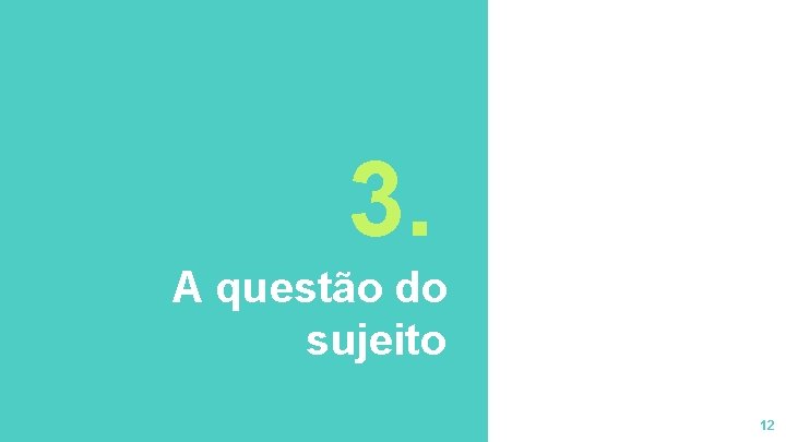 3. A questão do sujeito 12 3. A questão do sujeito 12