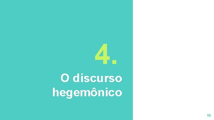 4. O discurso hegemônico 15 4. O discurso hegemônico 15