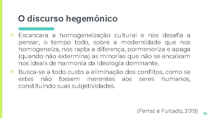 O discurso hegemônico ▣ Escancara a homogeneização cultural e nos desafia a pensar, o O discurso hegemônico ▣ Escancara a homogeneização cultural e nos desafia a pensar, o