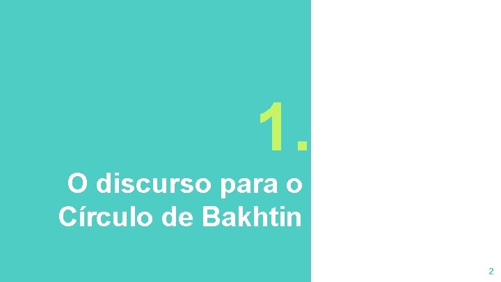 1. O discurso para o Círculo de Bakhtin 2 1. O discurso para o Círculo de Bakhtin 2