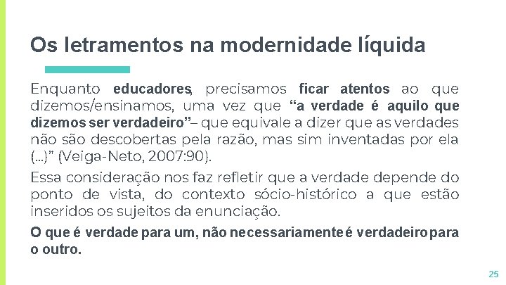 Os letramentos na modernidade líquida Enquanto educadores, precisamos ficar atentos ao que dizemos/ensinamos, uma Os letramentos na modernidade líquida Enquanto educadores, precisamos ficar atentos ao que dizemos/ensinamos, uma