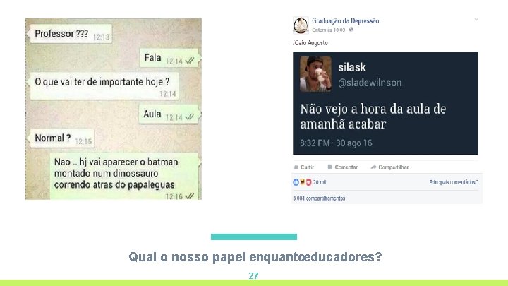 Qual o nosso papel enquantoeducadores? 27 Qual o nosso papel enquantoeducadores? 27