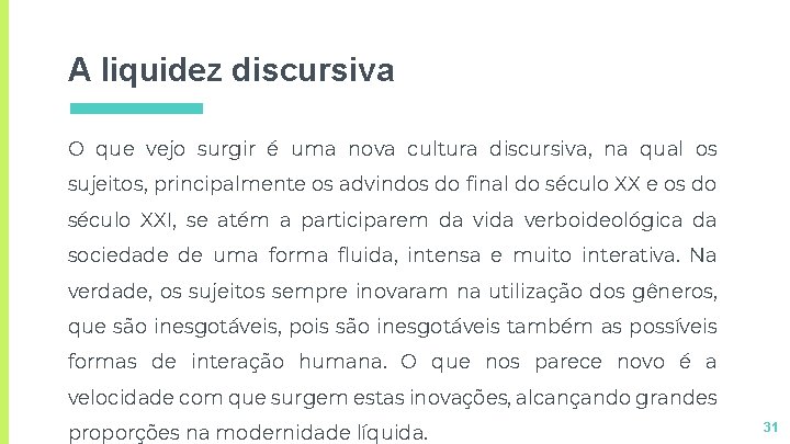 A liquidez discursiva O que vejo surgir é uma nova cultura discursiva, na qual A liquidez discursiva O que vejo surgir é uma nova cultura discursiva, na qual