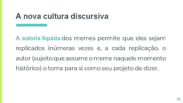 A nova cultura discursiva A autoria líquida dos memes permite que eles sejam replicados A nova cultura discursiva A autoria líquida dos memes permite que eles sejam replicados