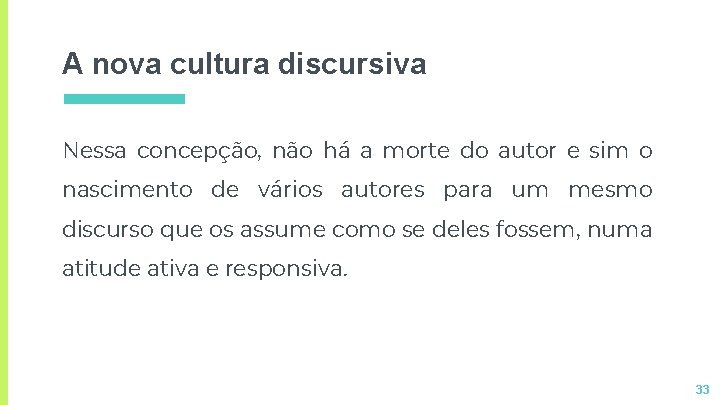A nova cultura discursiva Nessa concepção, não há a morte do autor e sim A nova cultura discursiva Nessa concepção, não há a morte do autor e sim