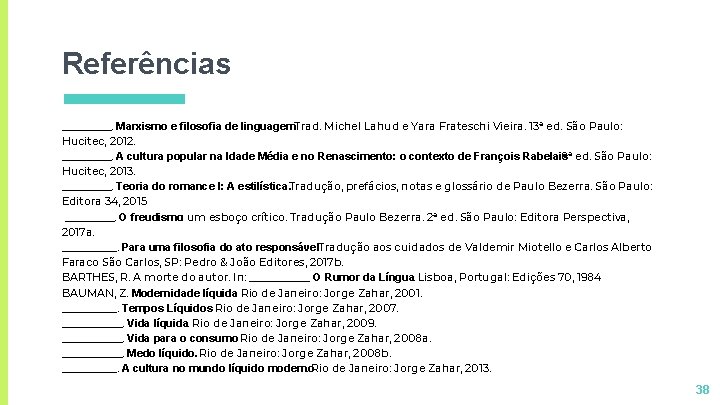Referências _____. Marxismo e filosofia de linguagem. Trad. Michel Lahud e Yara Frateschi Vieira. Referências _____. Marxismo e filosofia de linguagem. Trad. Michel Lahud e Yara Frateschi Vieira.