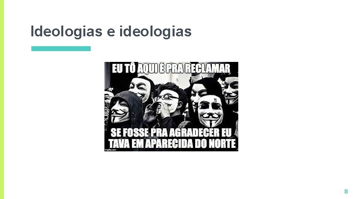 Ideologias e ideologias 8 Ideologias e ideologias 8