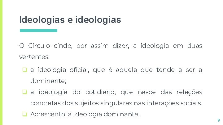 Ideologias e ideologias O Círculo cinde, por assim dizer, a ideologia em duas vertentes: Ideologias e ideologias O Círculo cinde, por assim dizer, a ideologia em duas vertentes: