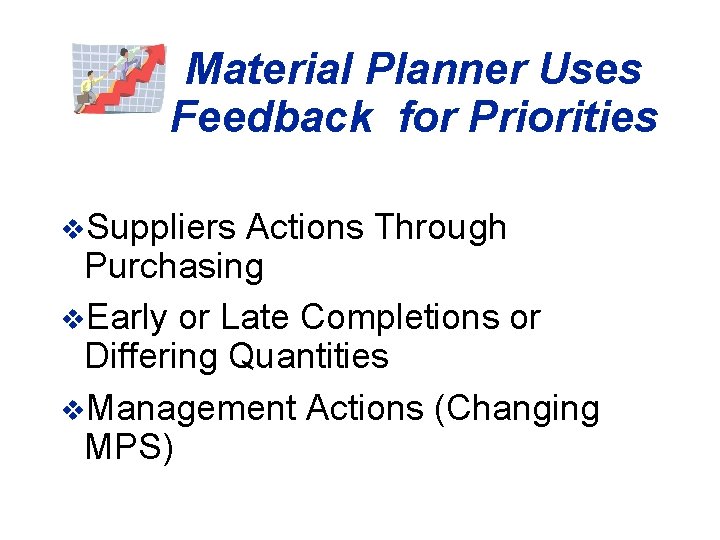 Material Planner Uses Feedback for Priorities v. Suppliers Actions Through Purchasing v. Early or