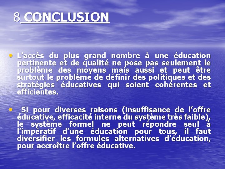 8 CONCLUSION • L’accès du plus grand nombre à une éducation pertinente et de