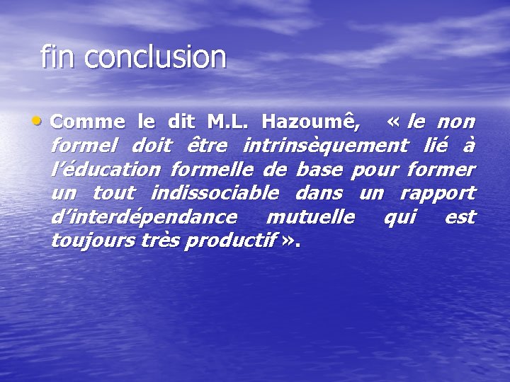 fin conclusion • Comme le dit M. L. Hazoumê, « le non formel doit