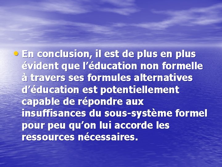  • En conclusion, il est de plus en plus évident que l’éducation non