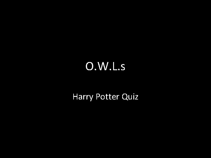 O. W. L. s Harry Potter Quiz 