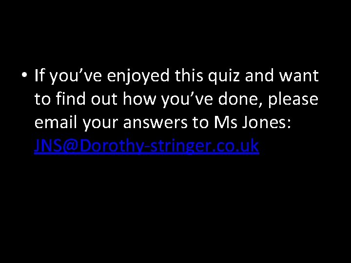  • If you’ve enjoyed this quiz and want to find out how you’ve