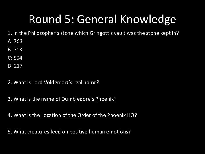 Round 5: General Knowledge 1. In the Philosopher’s stone which Gringott’s vault was the