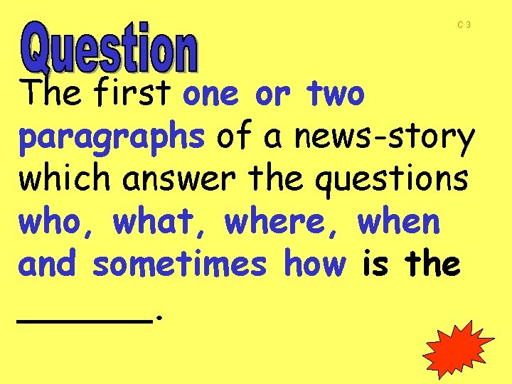 C 3 The first one or two paragraphs of a news-story which answer the