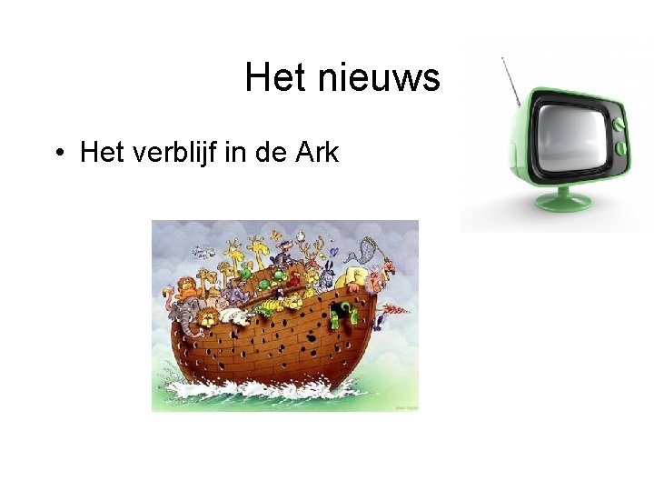 Het nieuws • Het verblijf in de Ark 