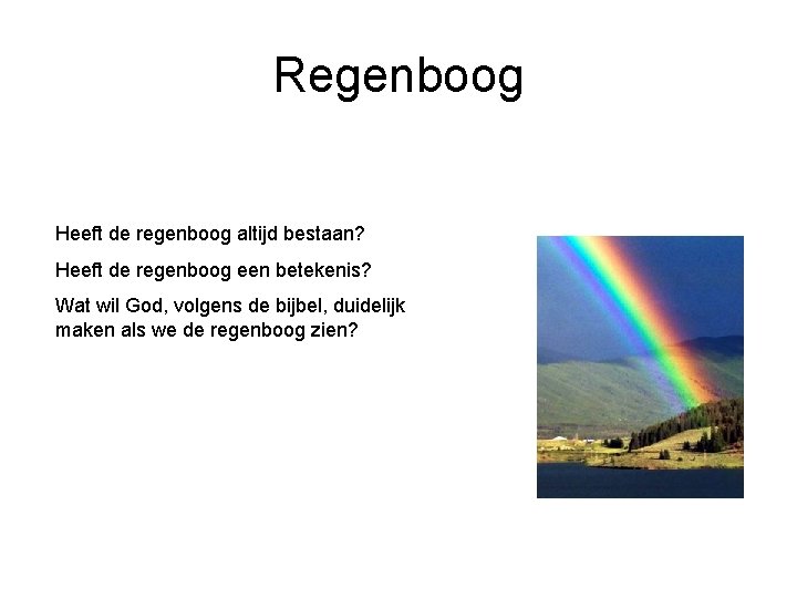 Regenboog Heeft de regenboog altijd bestaan? Heeft de regenboog een betekenis? Wat wil God,