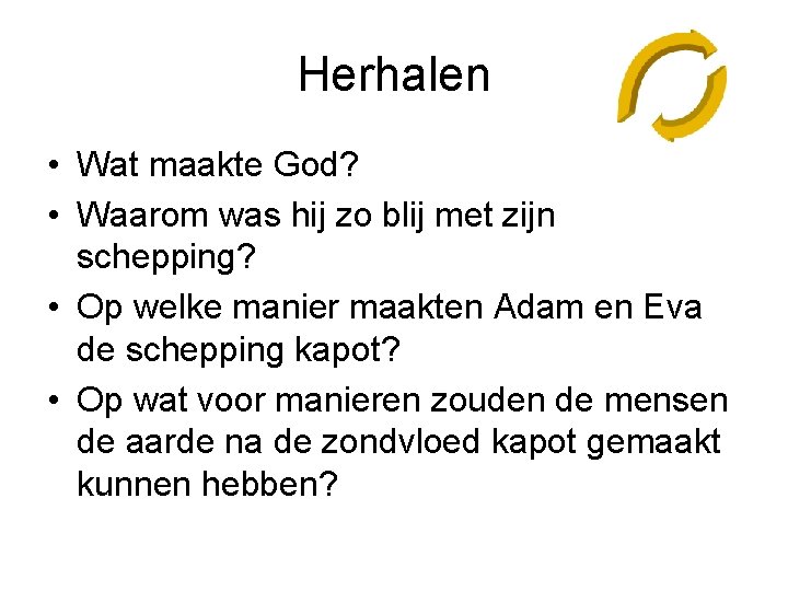 Herhalen • Wat maakte God? • Waarom was hij zo blij met zijn schepping?