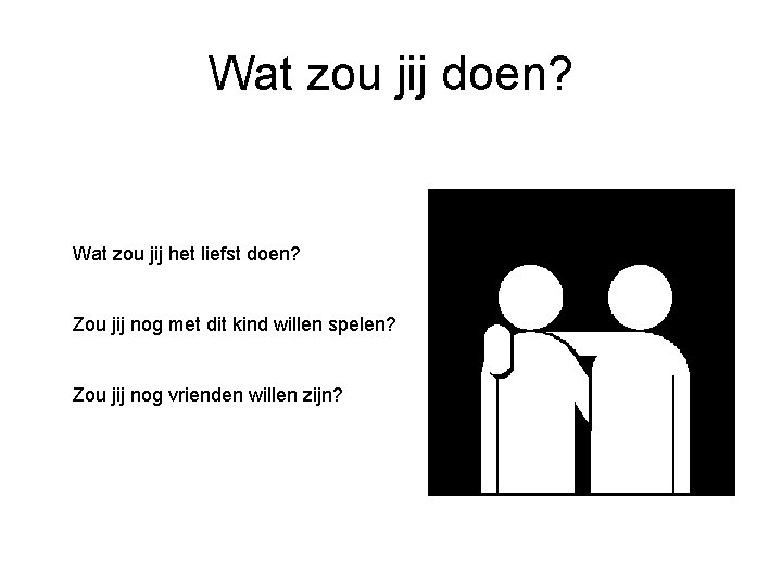 Wat zou jij doen? Wat zou jij het liefst doen? Zou jij nog met