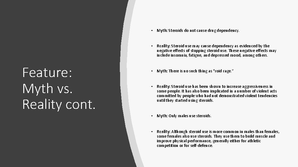  • Myth: Steroids do not cause drug dependency. • Reality: Steroid use may