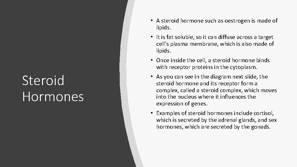  • A steroid hormone such as oestrogen is made of lipids. • It