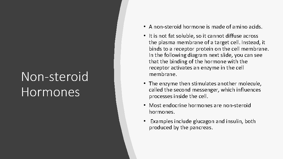  • A non-steroid hormone is made of amino acids. Non-steroid Hormones • It