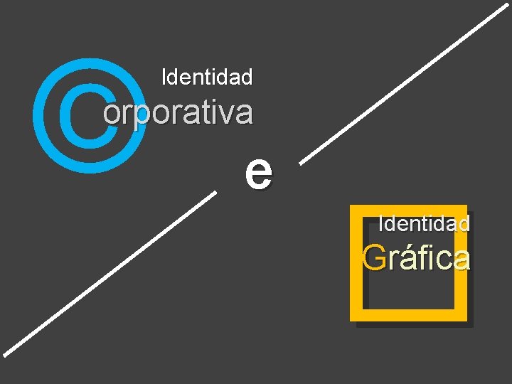 © Identidad orporativa e � Identidad Gráfica 