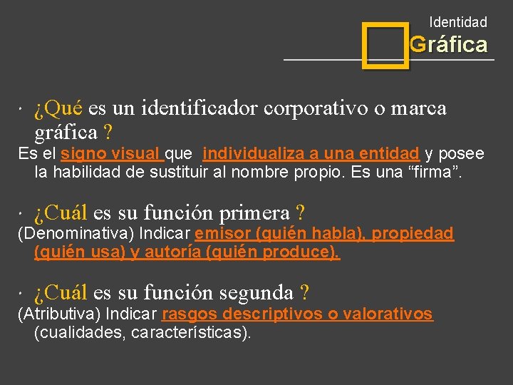� Identidad Gráfica ¿Qué es un identificador corporativo o marca gráfica ? Es el