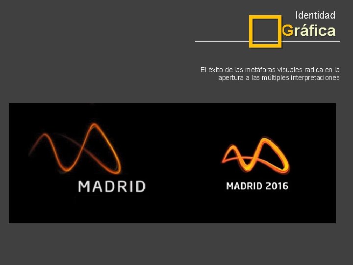 � Identidad Gráfica El éxito de las metáforas visuales radica en la apertura a