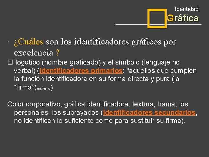 � Identidad Gráfica ¿Cuáles son los identificadores gráficos por excelencia ? El logotipo (nombre
