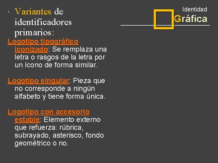  Variantes de identificadores primarios: Logotipográfico iconizado: Se remplaza una letra o rasgos de