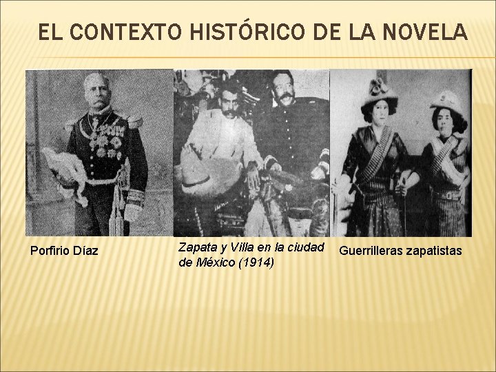 EL CONTEXTO HISTÓRICO DE LA NOVELA Porfirio Díaz Zapata y Villa en la ciudad