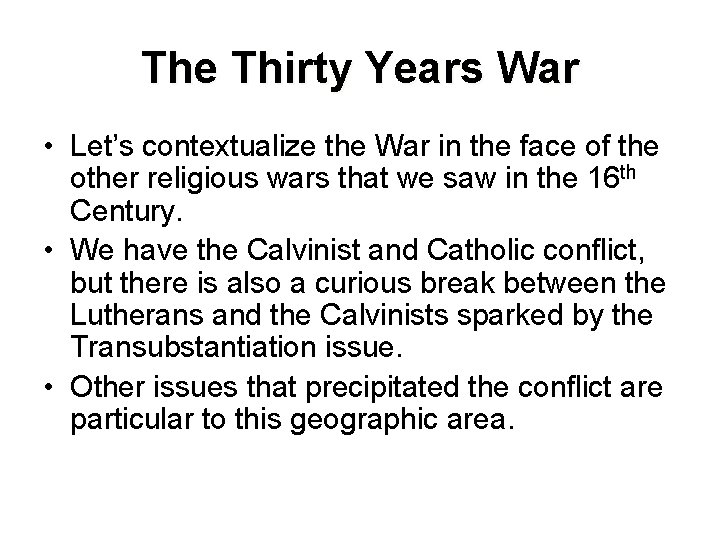 The Thirty Years War • Let’s contextualize the War in the face of the
