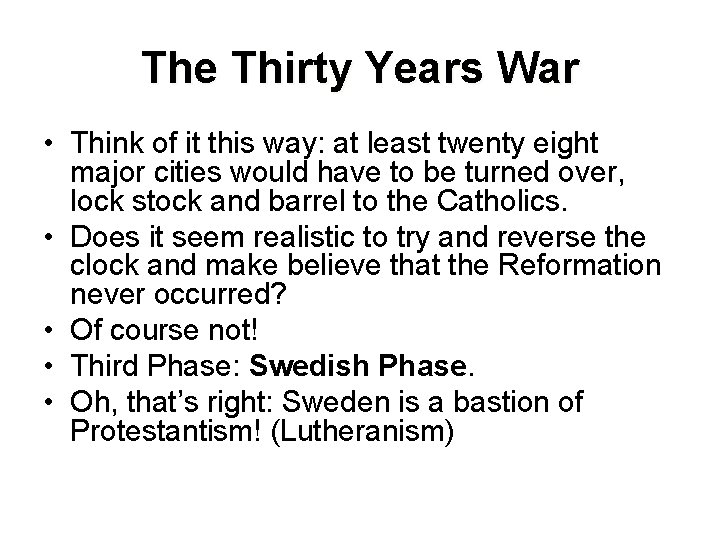 The Thirty Years War • Think of it this way: at least twenty eight