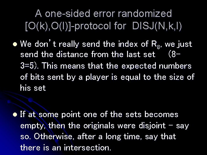 A one-sided error randomized [O(k), O(l)]-protocol for DISJ(N, k, l) l We don’t really