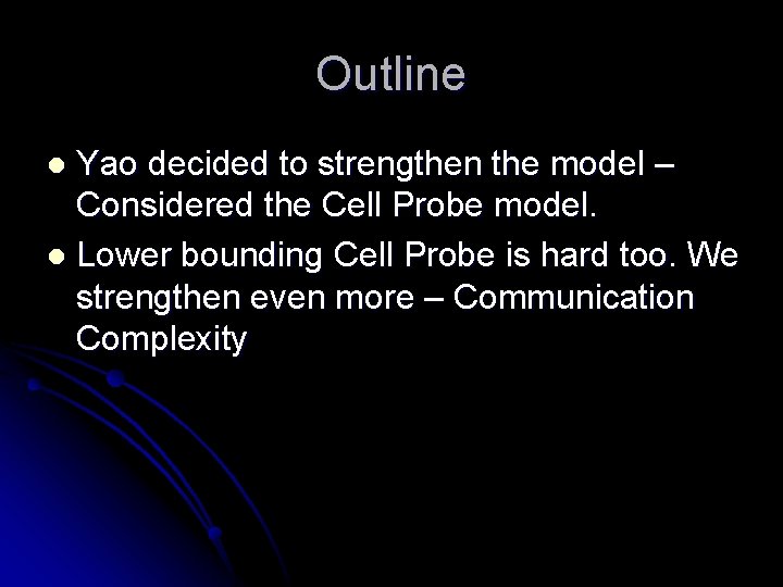 Outline Yao decided to strengthen the model – Considered the Cell Probe model. l