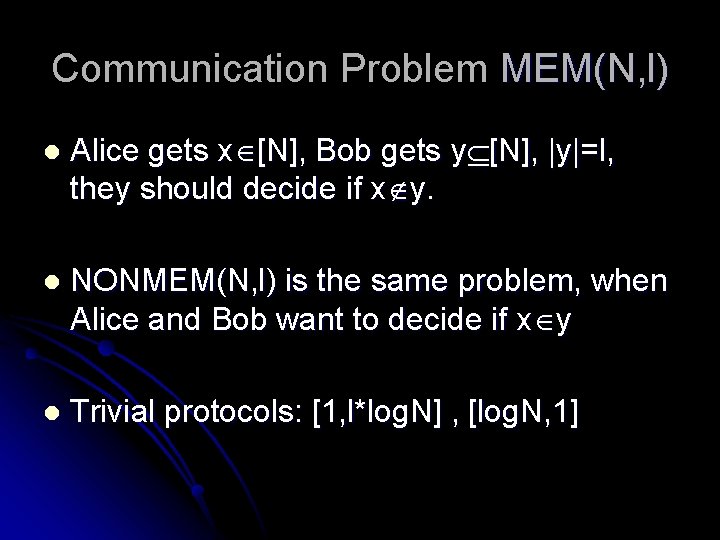 Communication Problem MEM(N, l) l Alice gets x [N], Bob gets y [N], |y|=l,