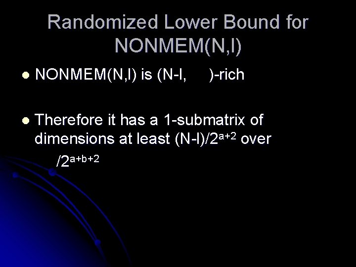 Randomized Lower Bound for NONMEM(N, l) l NONMEM(N, l) is (N-l, )-rich l Therefore